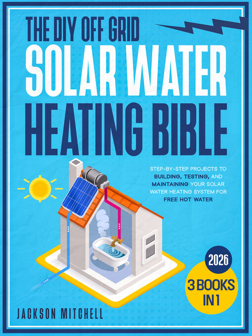 Title details for The DIY Off Grid Solar Water Heating Bible by Jackson Mitchell - Available